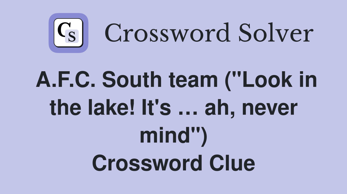 A.F.C. South team ("Look in the lake! It's … ah, never mind